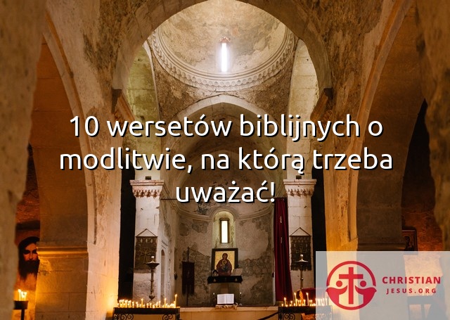 10 wersetów biblijnych o modlitwie, na którą trzeba uważać!