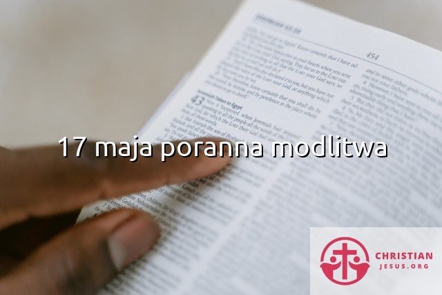 17 maja poranna modlitwa