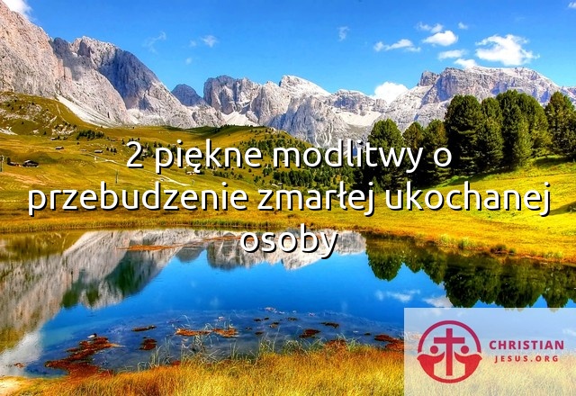 2 piękne modlitwy o przebudzenie zmarłej ukochanej osoby