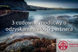 3 cudowne modlitwy o odzyskanie miłości partnera