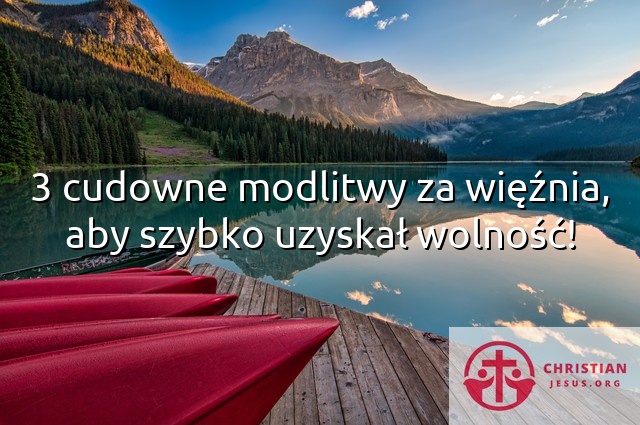 3 cudowne modlitwy za więźnia, aby szybko uzyskał wolność!