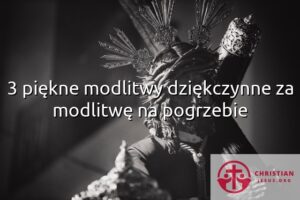 3 piękne modlitwy dziękczynne za modlitwę na pogrzebie