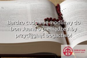 Bardzo cudowne modlitwy do Don Juana o pieniądze Aby przyciągnąć bogactwo!