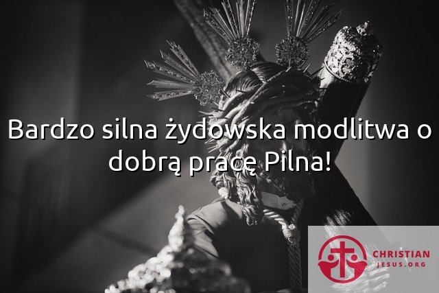 Bardzo silna żydowska modlitwa o dobrą pracę Pilna!