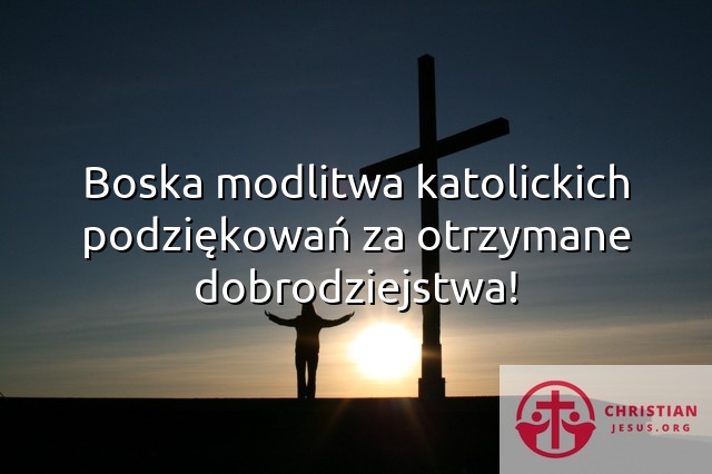 Boska modlitwa katolickich podziękowań za otrzymane dobrodziejstwa!