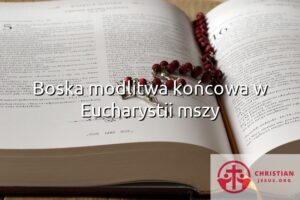 Boska modlitwa końcowa w Eucharystii mszy