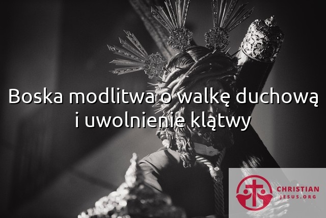 Boska modlitwa o walkę duchową i uwolnienie klątwy