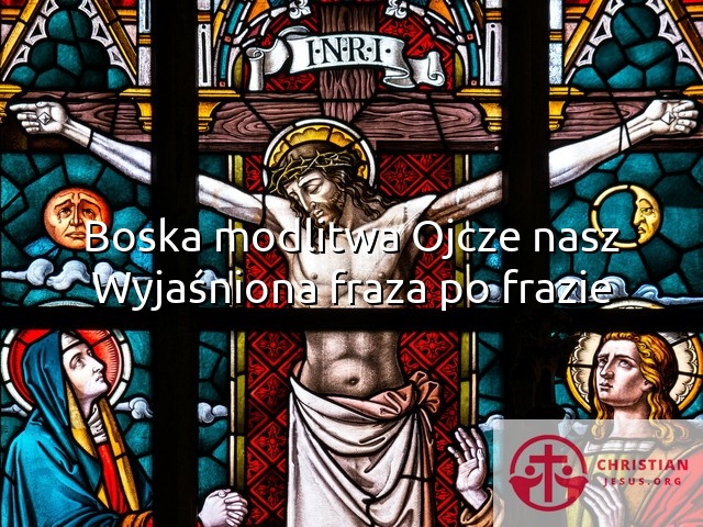 Boska modlitwa Ojcze nasz Wyjaśniona fraza po frazie