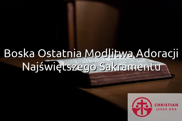 Boska Ostatnia Modlitwa Adoracji Najświętszego Sakramentu