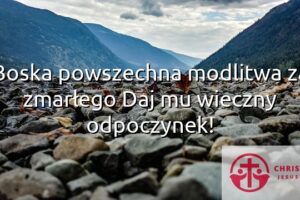 Boska powszechna modlitwa za zmarłego Daj mu wieczny odpoczynek!