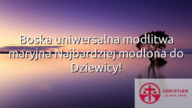 Boska uniwersalna modlitwa maryjna Najbardziej modlona do Dziewicy!