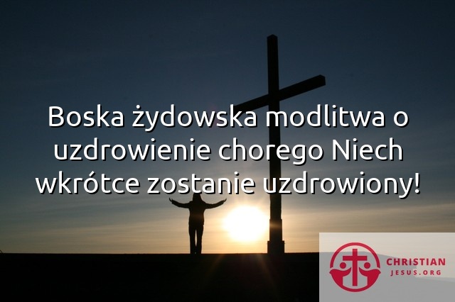 Boska żydowska modlitwa o uzdrowienie chorego Niech wkrótce zostanie uzdrowiony!