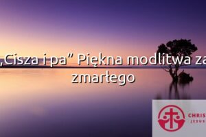 „Cisza i pa” Piękna modlitwa za zmarłego