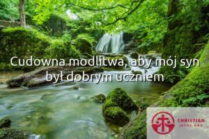 Cudowna modlitwa, aby mój syn był dobrym uczniem