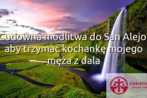 Cudowna modlitwa do San Alejo, aby trzymać kochankę mojego męża z dala