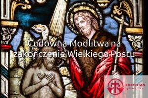 Cudowna Modlitwa na zakończenie Wielkiego Postu