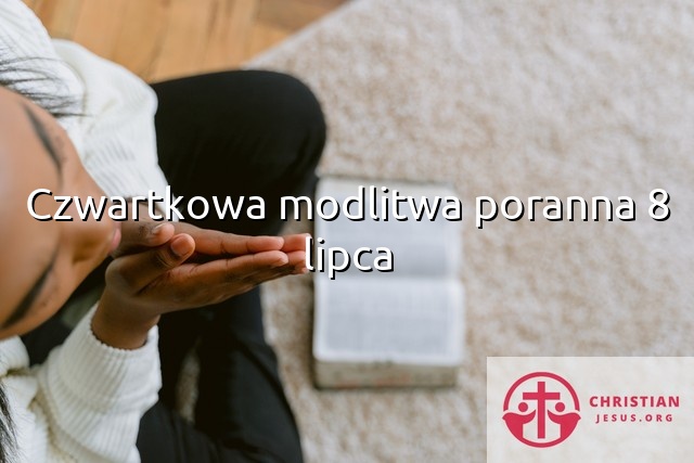 Czwartkowa modlitwa poranna 8 lipca