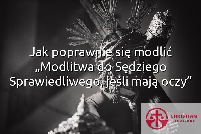 Jak poprawnie się modlić „Modlitwa do Sędziego Sprawiedliwego, jeśli mają oczy”