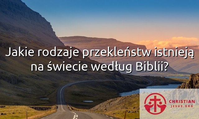 Jakie rodzaje przekleństw istnieją na świecie według Biblii?