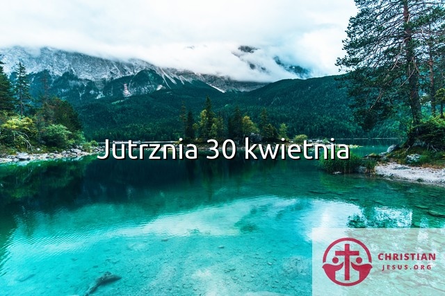 Jutrznia 30 kwietnia
