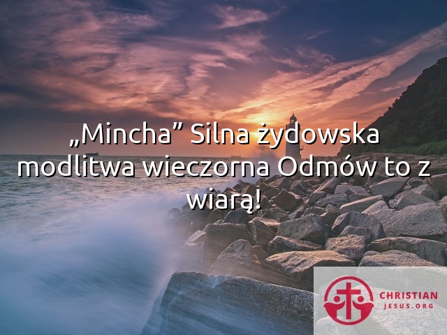 „Mincha” Silna żydowska modlitwa wieczorna Odmów to z wiarą!