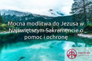 Mocna modlitwa do Jezusa w Najświętszym Sakramencie o pomoc i ochronę