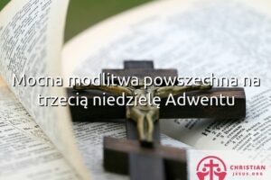 Mocna modlitwa powszechna na trzecią niedzielę Adwentu
