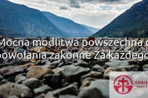 Mocna modlitwa powszechna o powołania zakonne Za każdego!