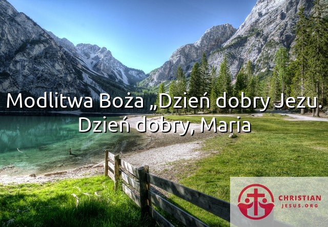 Modlitwa Boża „Dzień dobry Jezu. Dzień dobry, Maria