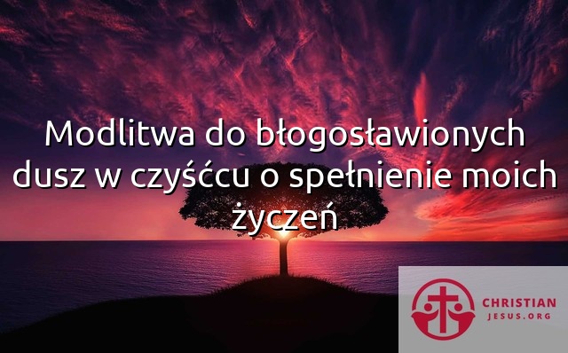 Modlitwa do błogosławionych dusz w czyśćcu o spełnienie moich życzeń