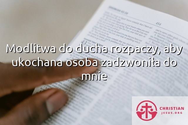 Modlitwa do ducha rozpaczy, aby ukochana osoba zadzwoniła do mnie