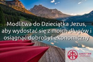 Modlitwa do Dzieciątka Jezus, aby wydostać się z moich długów i osiągnąć dobrobyt ekonomiczny