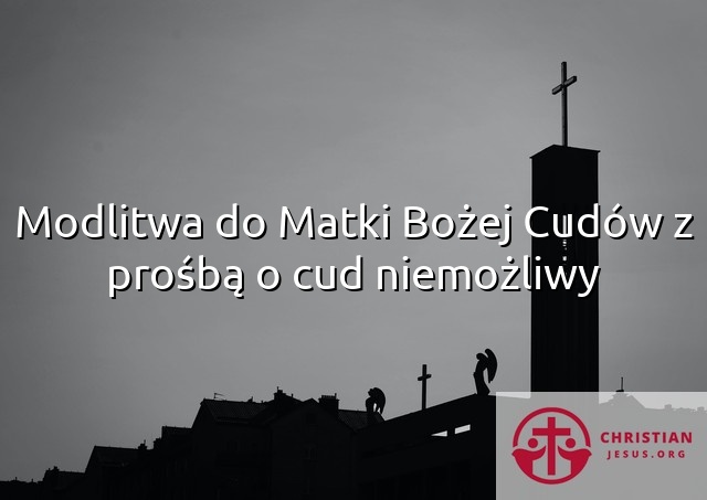 Modlitwa do Matki Bożej Cudów z prośbą o cud niemożliwy
