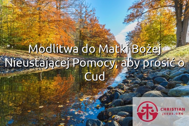 Modlitwa do Matki Bożej Nieustającej Pomocy, aby prosić o Cud