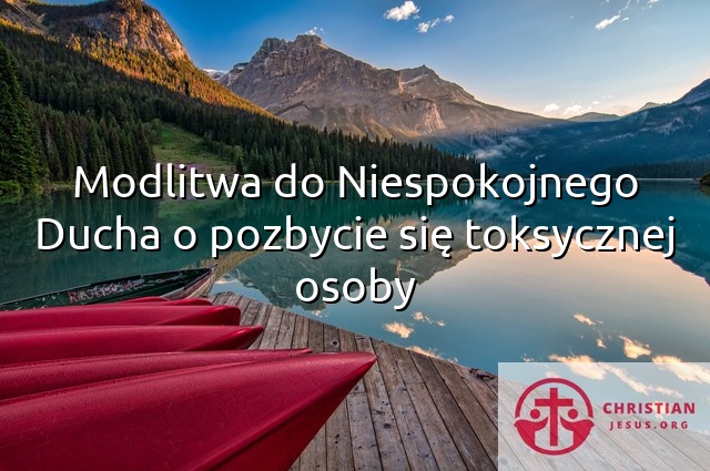 Modlitwa do Niespokojnego Ducha o pozbycie się toksycznej osoby