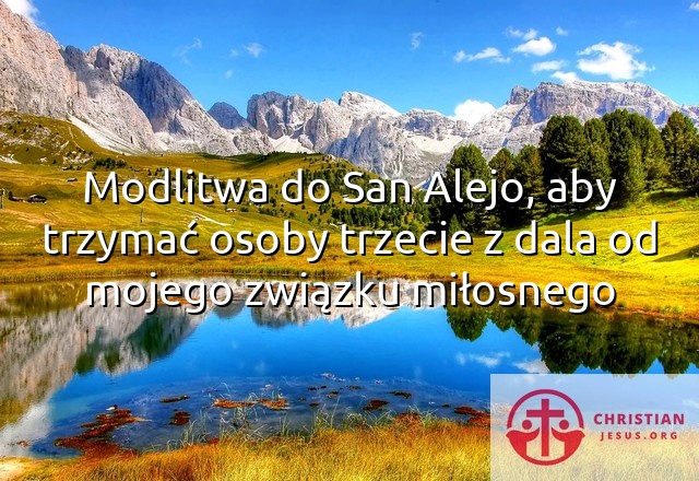 Modlitwa do San Alejo, aby trzymać osoby trzecie z dala od mojego związku miłosnego