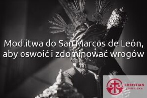 Modlitwa do San Marcos de León, aby oswoić i zdominować wrogów