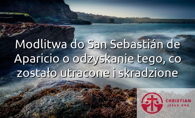 Modlitwa do San Sebastián de Aparicio o odzyskanie tego, co zostało utracone i skradzione