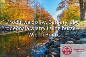 Modlitwa do św. Barbary, aby odegnała wiatry i silne burze – Wierni Bogu