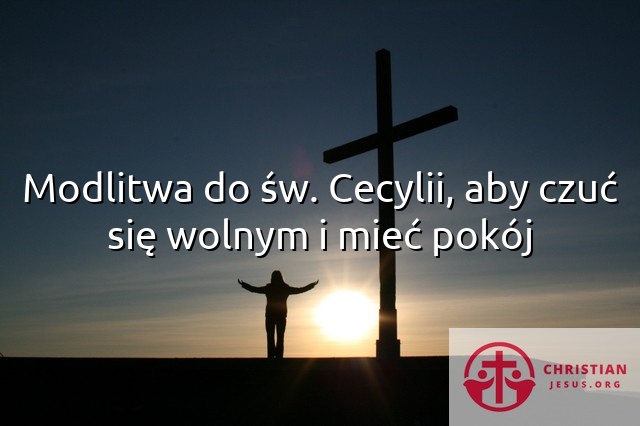 Modlitwa do św. Cecylii, aby czuć się wolnym i mieć pokój