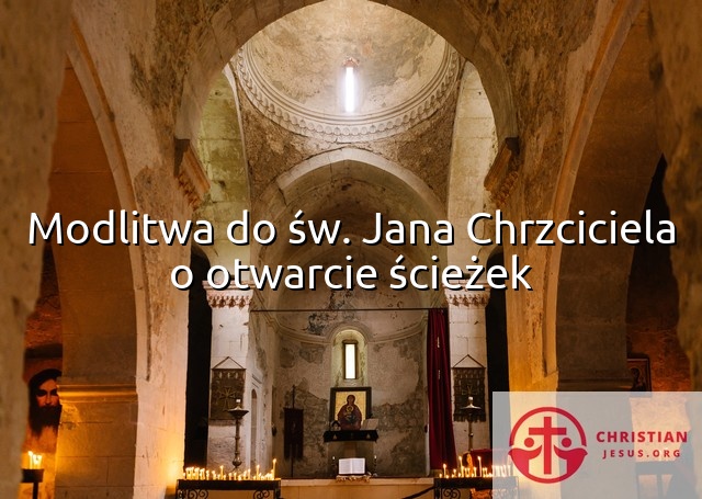 Modlitwa do św. Jana Chrzciciela o otwarcie ścieżek