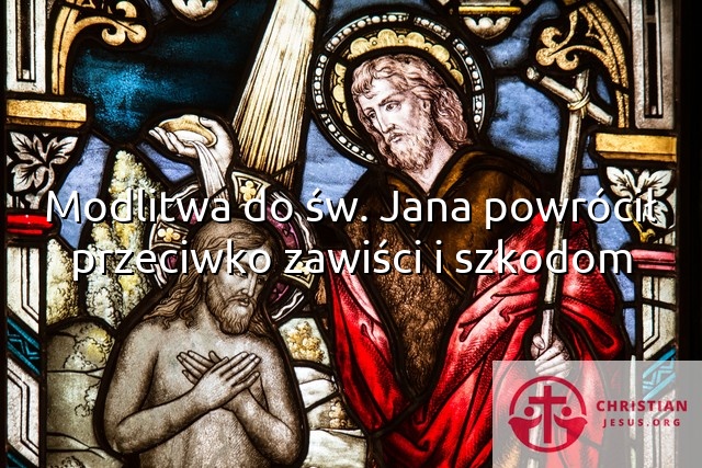 Modlitwa do św. Jana powrócił przeciwko zawiści i szkodom