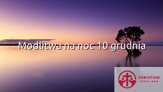 Modlitwa na noc 10 grudnia