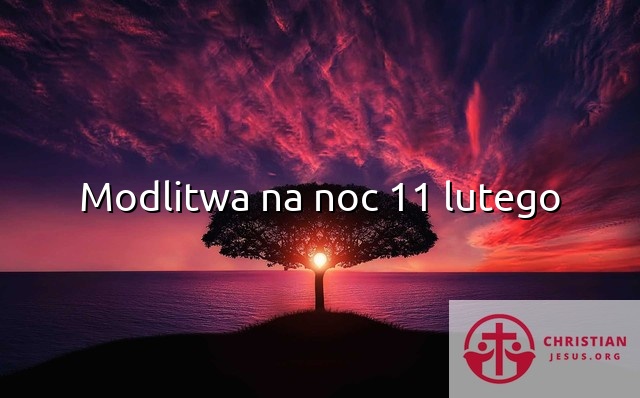 Modlitwa na noc 11 lutego