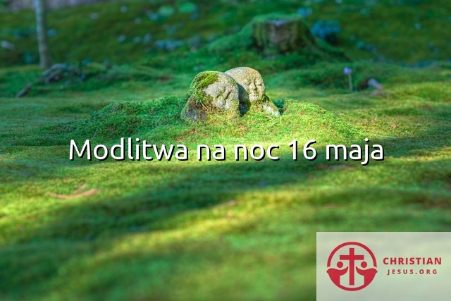 Modlitwa na noc 16 maja