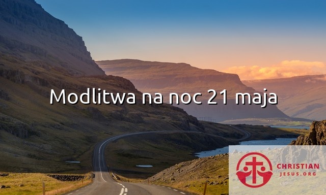 Modlitwa na noc 21 maja