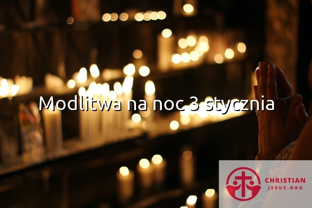 Modlitwa na noc 3 stycznia