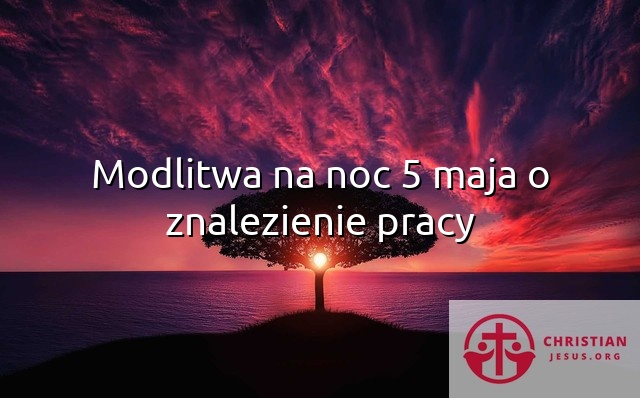 Modlitwa na noc 5 maja o znalezienie pracy