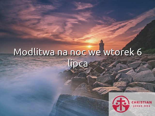 Modlitwa na noc we wtorek 6 lipca