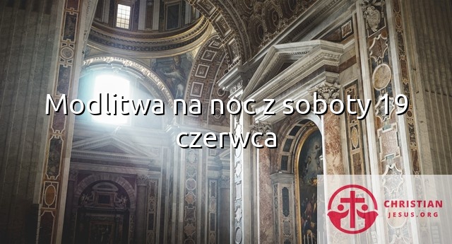 Modlitwa na noc z soboty 19 czerwca